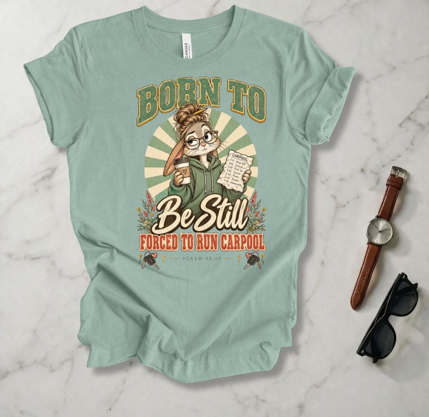Born To Be Still T Shirt