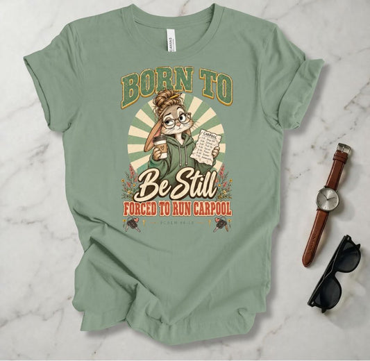 Born To Be Still T Shirt