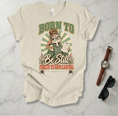 Born To Be Still T Shirt