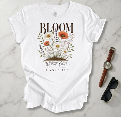 Bloom Where God Plants You T Shirt