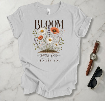 Bloom Where God Plants You T Shirt