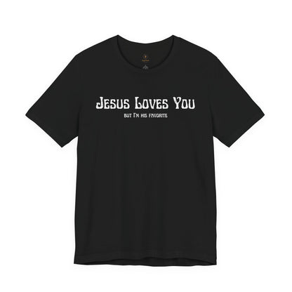 Jesus Loves You (But I'm His Favorite) T Shirt