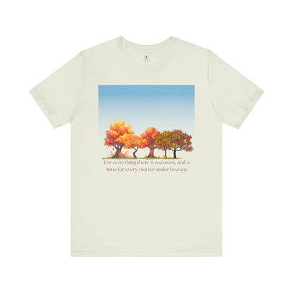 For Everything There Is A Season T Shirt