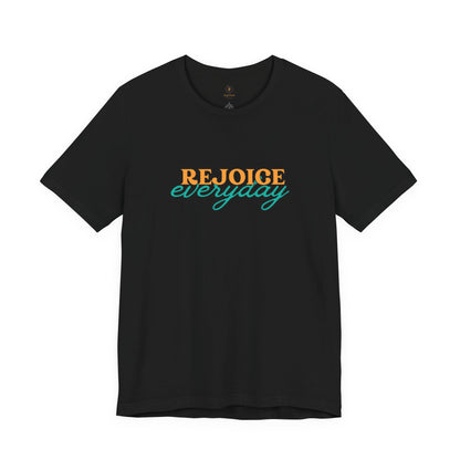 Rejoice Everyday T Shirt