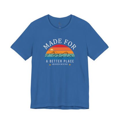 Made For A Better Place T Shirt