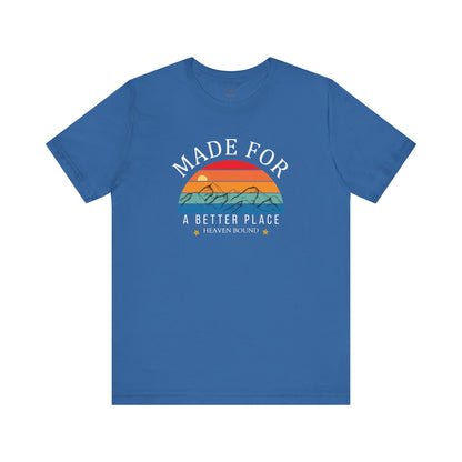 Made For A Better Place T Shirt