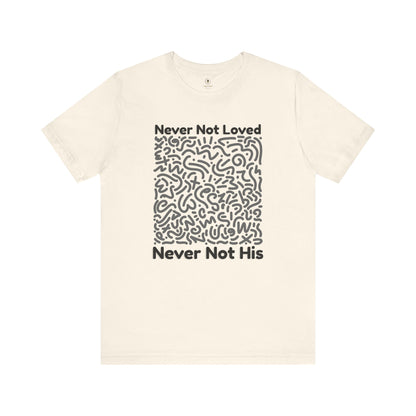 Never Not Loved T Shirt