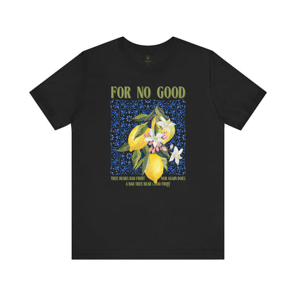 No Good Tree Bears Bad Fruit T Shirt