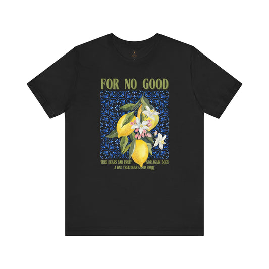 No Good Tree Bears Bad Fruit T Shirt