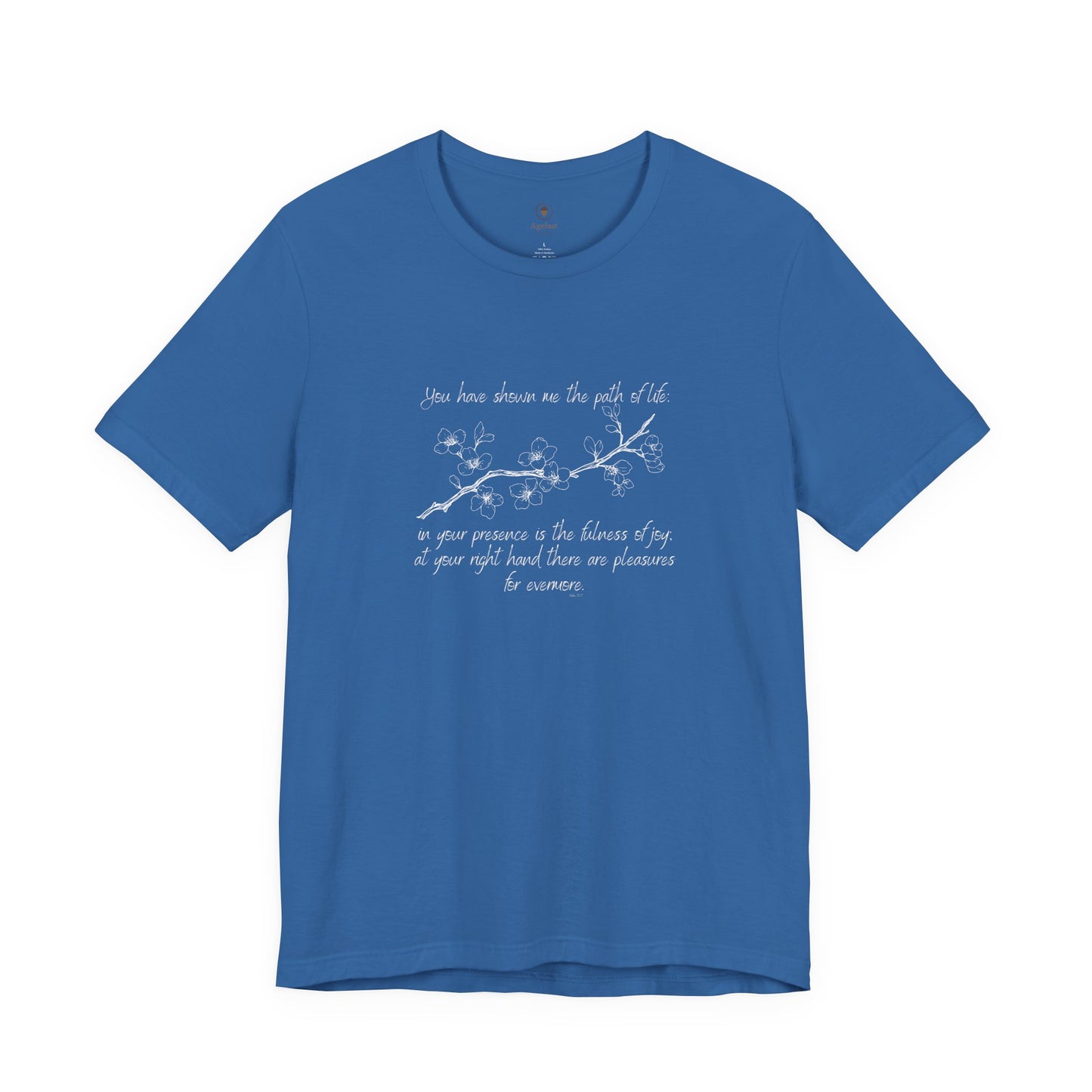 You Have Shown Me The Path Of Life T Shirt