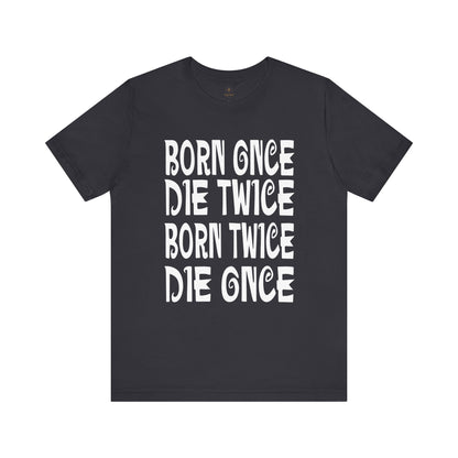 Born Once Die Twice (White Text) T Shirt