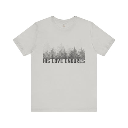His Love Endures T Shirt