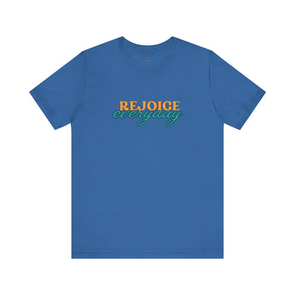 Rejoice Everyday T Shirt