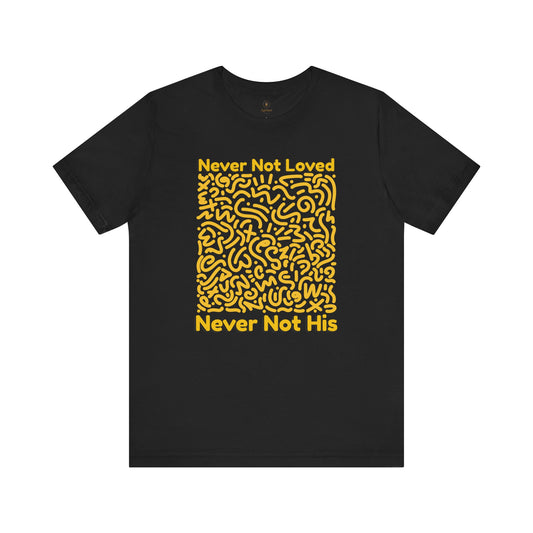 Never Not Loved T Shirt