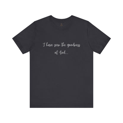 I Have Seen The Goodness Of God T Shirt