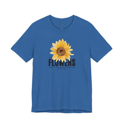 Flowers Appear On Earth T Shirt