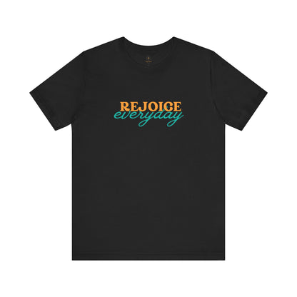 Rejoice Everyday T Shirt