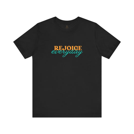Rejoice Everyday T Shirt