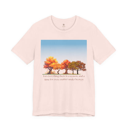 For Everything There Is A Season T Shirt