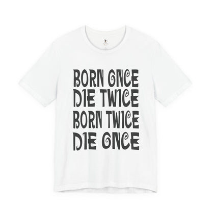 Born Once Die Twice (White Text) T Shirt