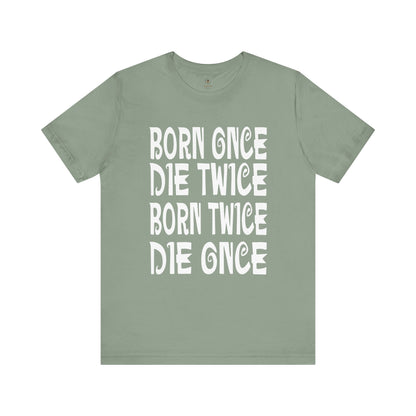 Born Once Die Twice (White Text) T Shirt