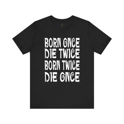 Born Once Die Twice (White Text) T Shirt