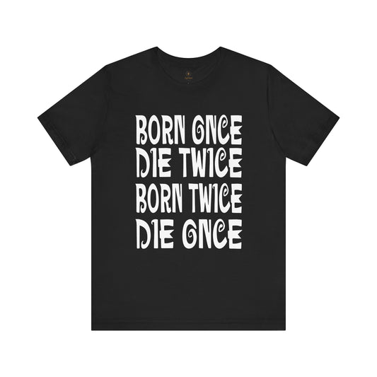Born Once Die Twice (White Text) T Shirt