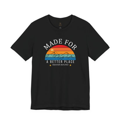 Made For A Better Place T Shirt