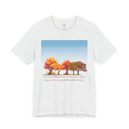 For Everything There Is A Season T Shirt