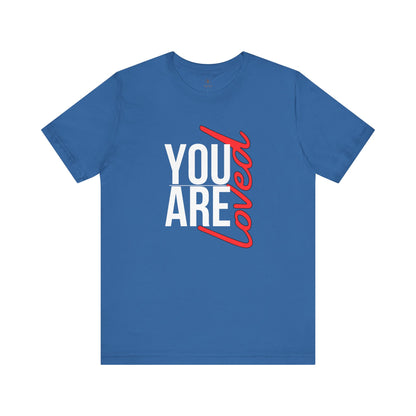 You Are Loved T Shirt