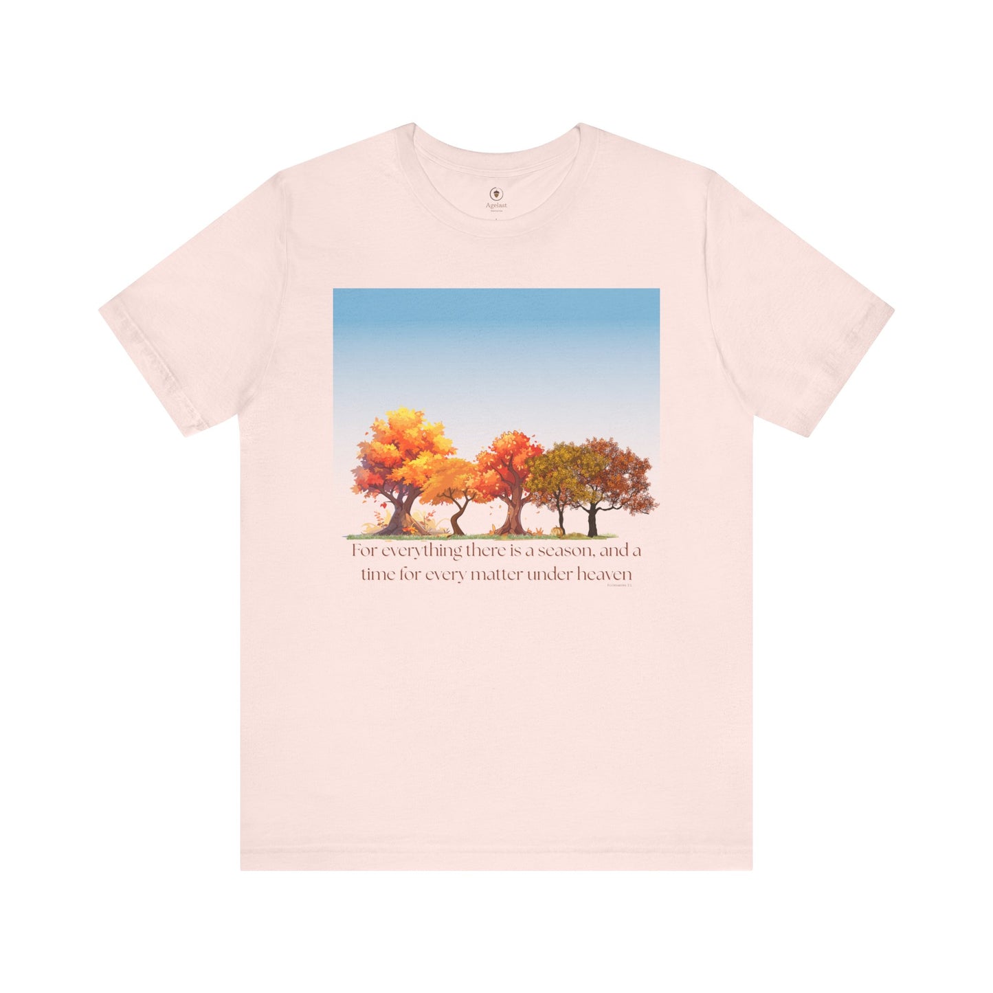 For Everything There Is A Season T Shirt