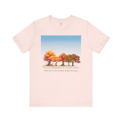 For Everything There Is A Season T Shirt