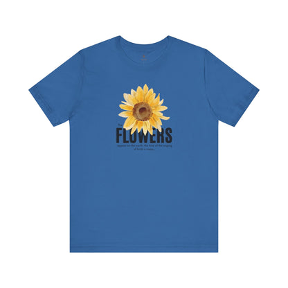 Flowers Appear On Earth T Shirt