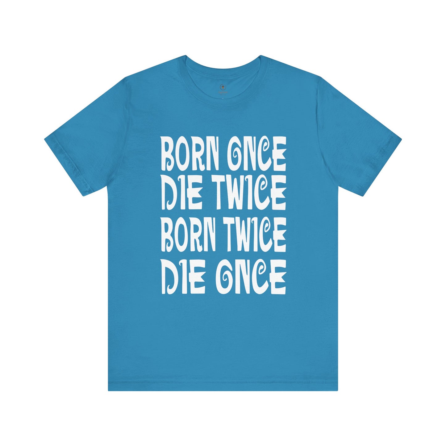 Born Once Die Twice (White Text) T Shirt