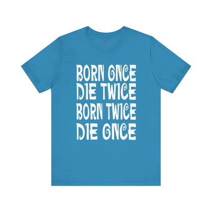 Born Once Die Twice (White Text) T Shirt