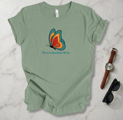 We Are Because He Is T Shirt