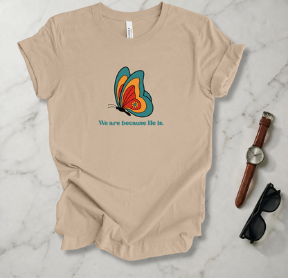 We Are Because He Is T Shirt